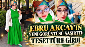 EBRU AKÇAY’IN YENİ GÖRÜNTÜSÜ ŞAŞIRTTI: TESETTÜRE GİRDİ