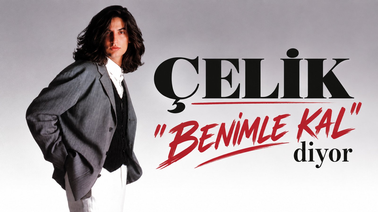 ÇELİK ” BENİMLE KAL” 