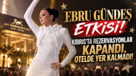 EBRU GÜNDEŞ ETKİSİ! KIBRIS’TA REZERVASYONLAR KAPANDI, OTELDE YER KALMADI!