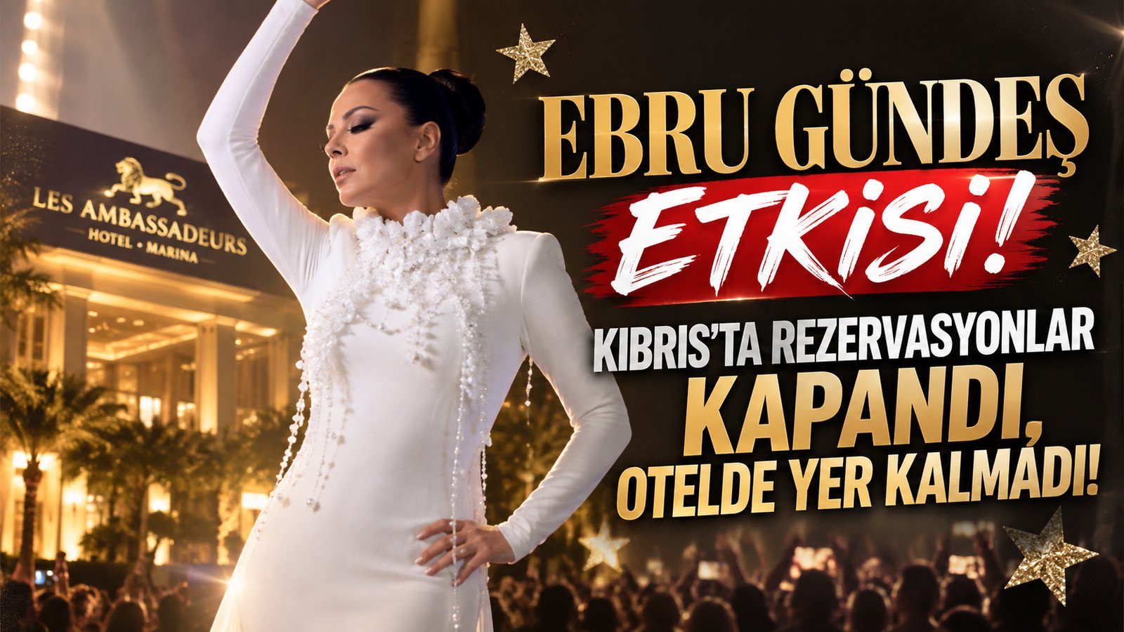 EBRU GÜNDEŞ ETKİSİ! KIBRIS’TA REZERVASYONLAR KAPANDI, OTELDE YER KALMADI!