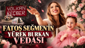 Fatoş Seğmen’in Yürek Burkan Vedası