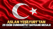 Aslan Yeşilyurt’tan 29 Ekim Cumhuriyet Bayramı mesajı