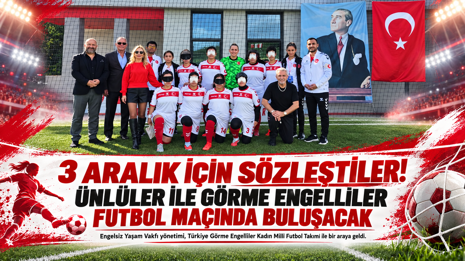 3 Aralık için sözleştiler  Görme engelliler ile futbol maçı  Ünlüler ile görme engellilerin maçı var
